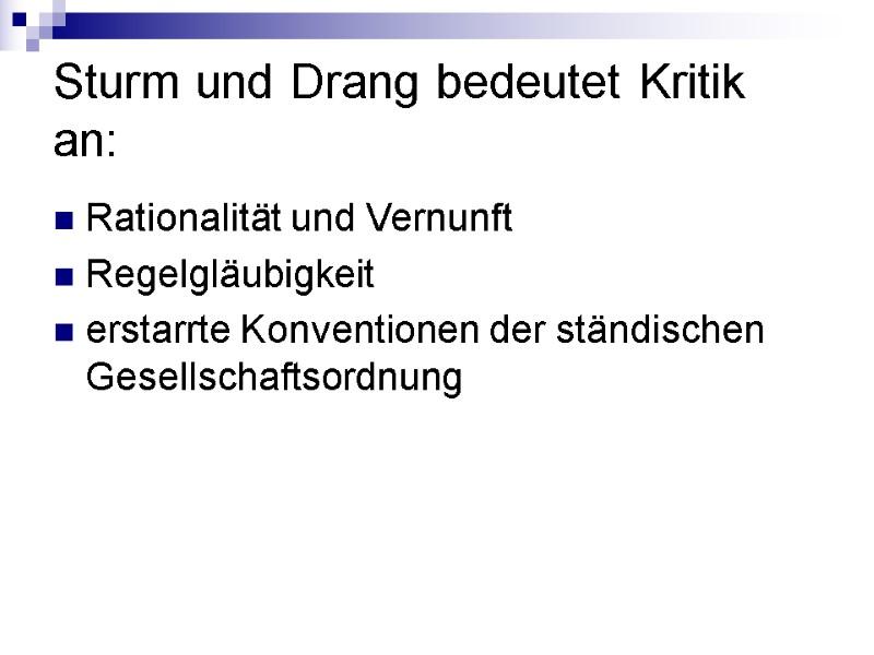 Sturm und Drang bedeutet Kritik an: Rationalität und Vernunft Regelgläubigkeit erstarrte Konventionen der ständischen